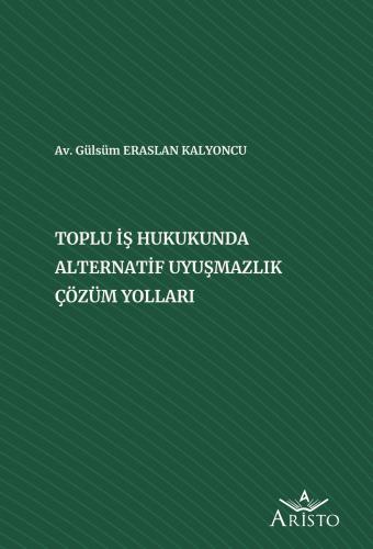 Toplu İş Hukukunda Alternatif Uyuşmazlık Çözüm Yolları Aristo Yayınevi